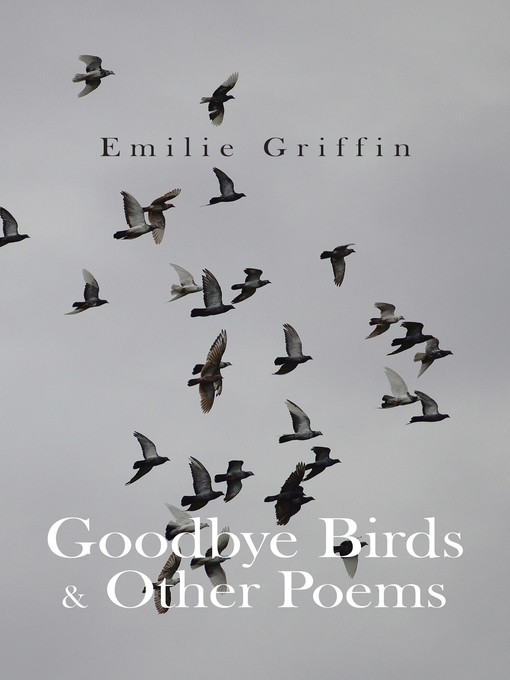 Title details for Goodbye Birds & Other Poems by Emilie Griffin - Available